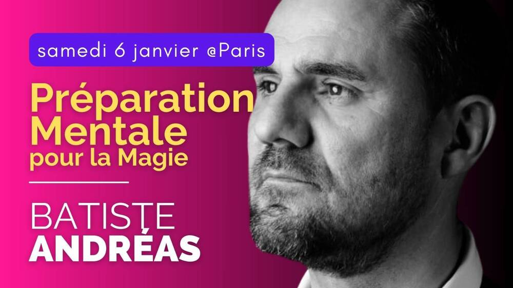 Préparation Mentale pour la Magie samedi 6 janvier @Paris Batiste ANDRÉAS.jpg