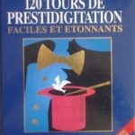 120 Tours de prestidigitation faciles et étonnants de Patrick PAGE