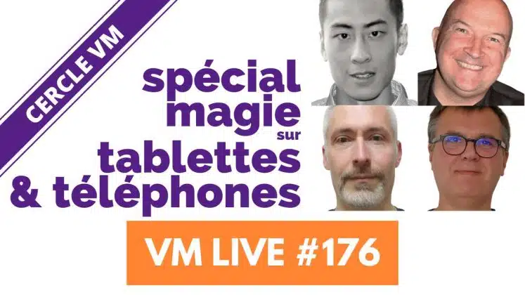 vm live #176 spécial magie sur tablettes & téléphones