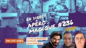 Benoît ROSEMONT, Ali NOUIRA & Michel DARLONE dans l'Apéro Magique #236 | VM Live #682