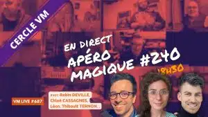 Robin DEVILLE, Chloé CASSAGNES, Léon, Thibault TERNON... dans l'Apéro Magique #240 | VM Live #687